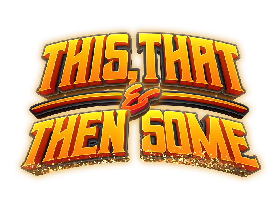 This, That & Then Some